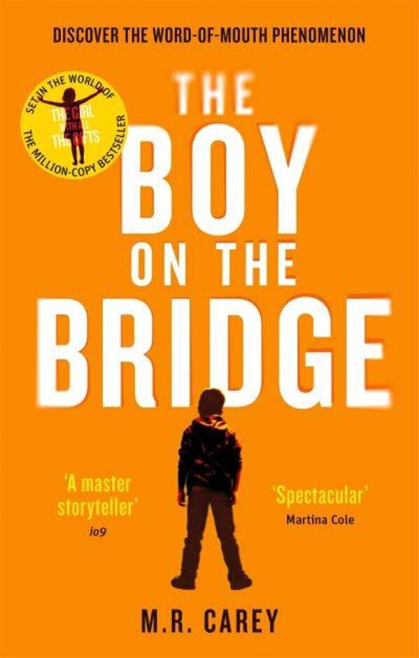 The Boy On The Bridge: Discover The Word-of-mouth Phenomenon (the Girl With All The Gifts Series)
