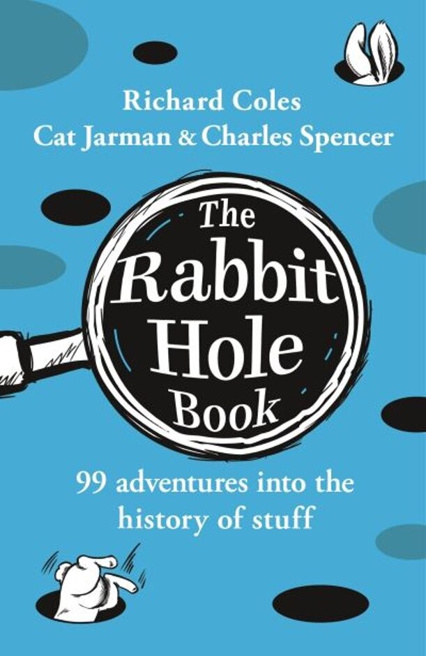 The Rabbit Hole Book:  99 Adventures Into The History Of Stuff