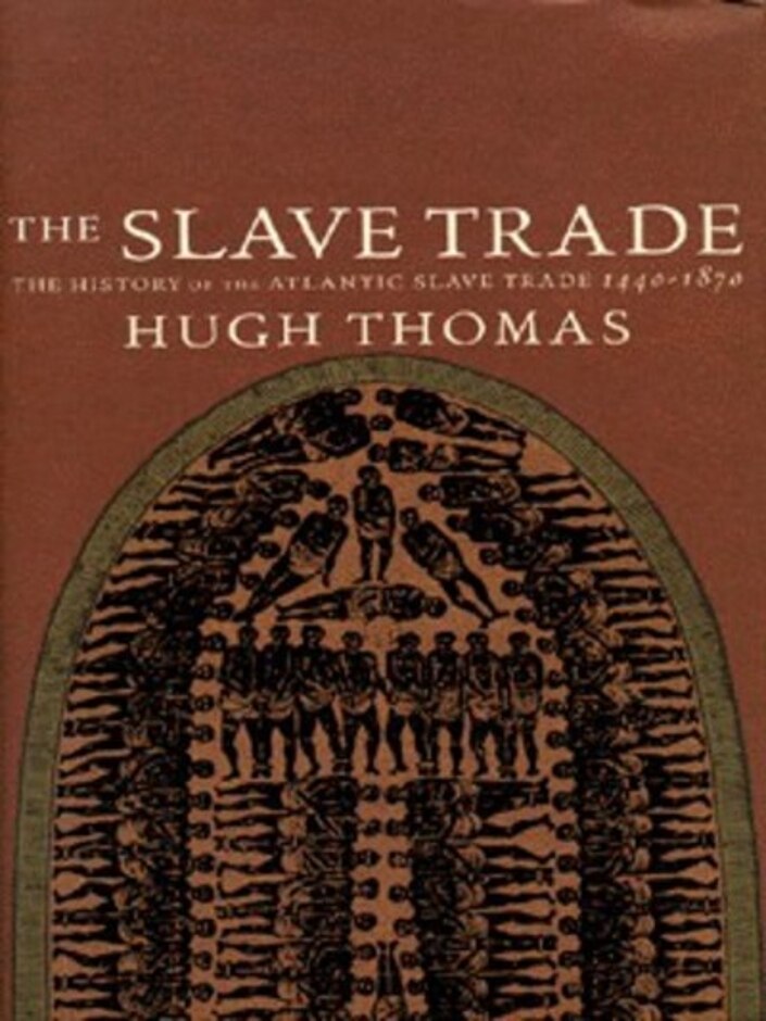The Slave Trade: History Of The Atlantic Slave Trade, 1440-1870 - Hugh Thomas