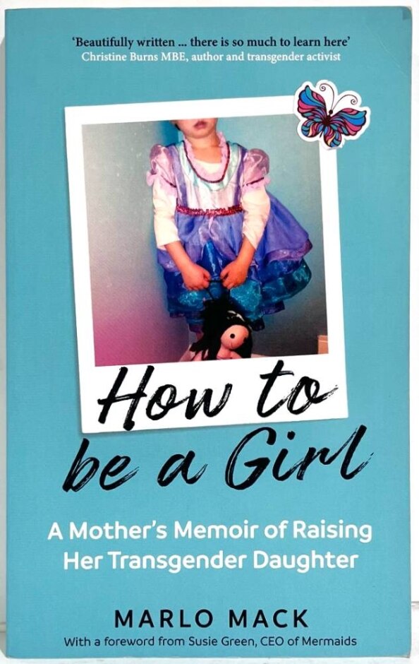 How To Be A Girl: A Mothers Memoir Of Raising Her Transgender Daughter