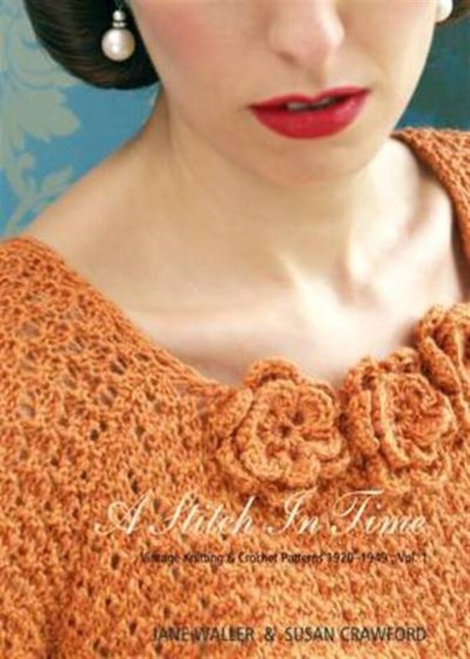 A Stitch In Time: V. 1: Vintage Knitting & Crochet Patterns 1920-1949