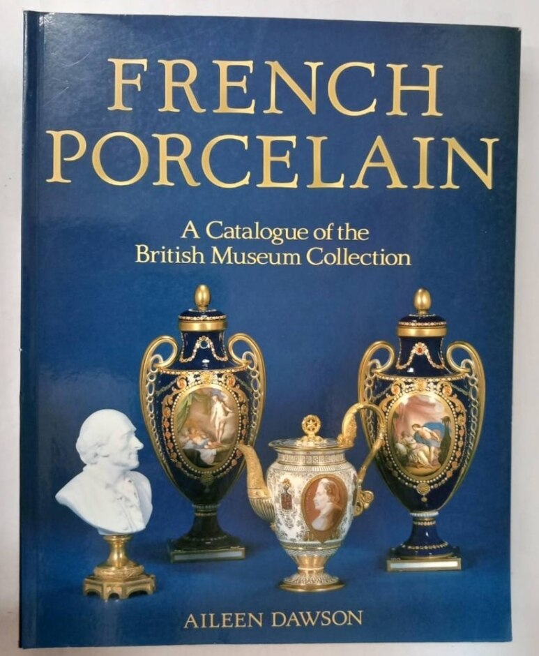 French Porcelain - A Catalogue Of The British Museum Collection