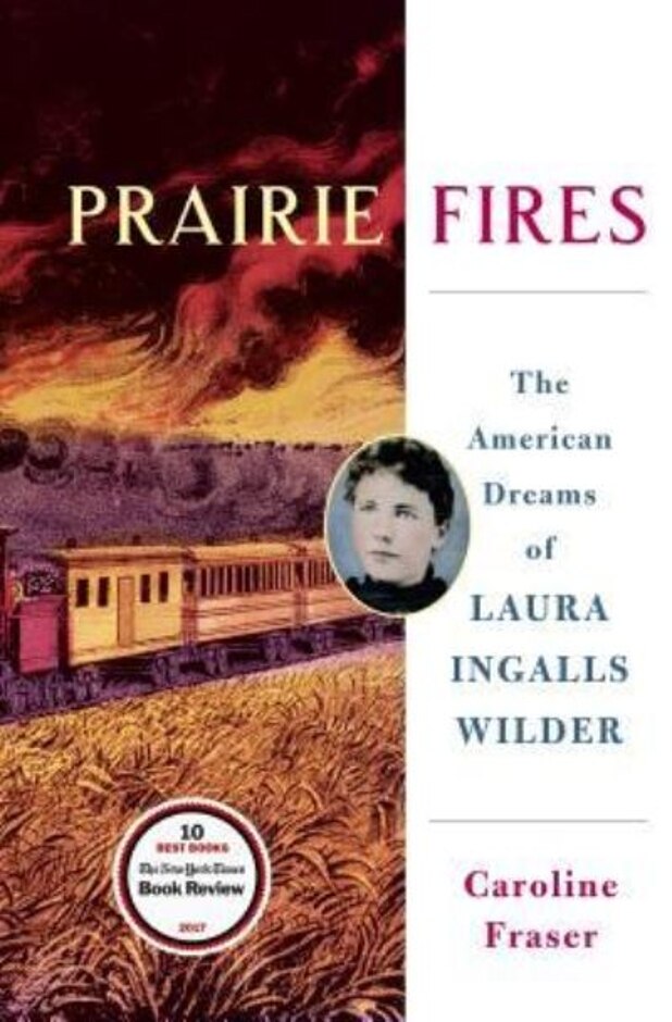Prairie Fires: The American Dreams Of Laura Ingalls Wilder