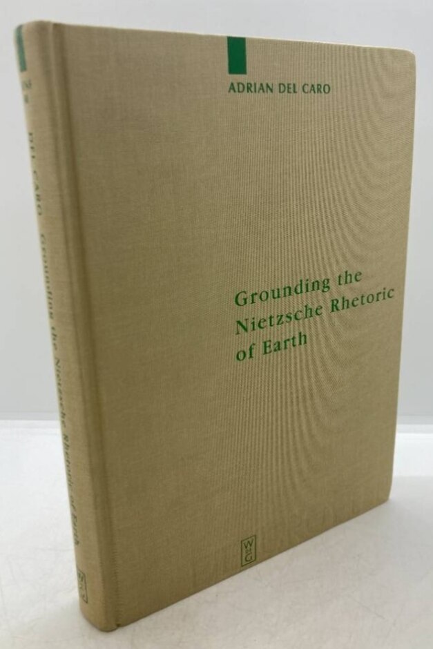 Grounding The Nietzsche Rhetoric Of Earth By Adrian Del Caro