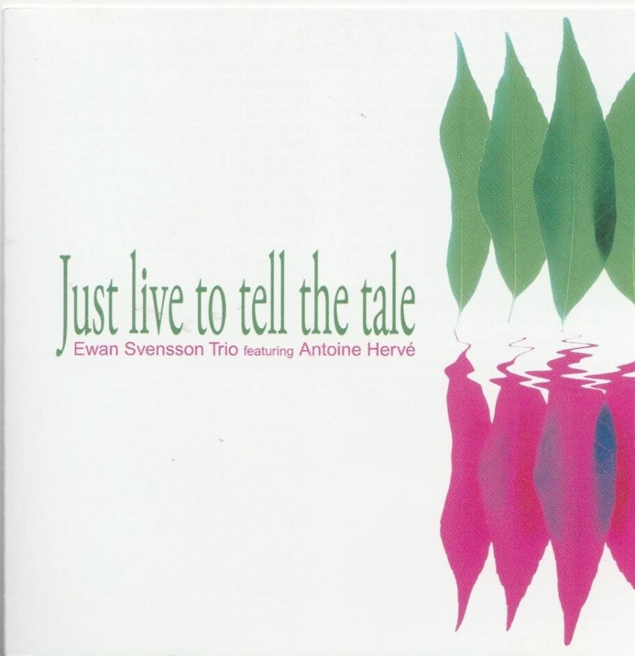 Ewan Svensson Trio Featuring Antoine Hervé – Just Live To Tell The Tale