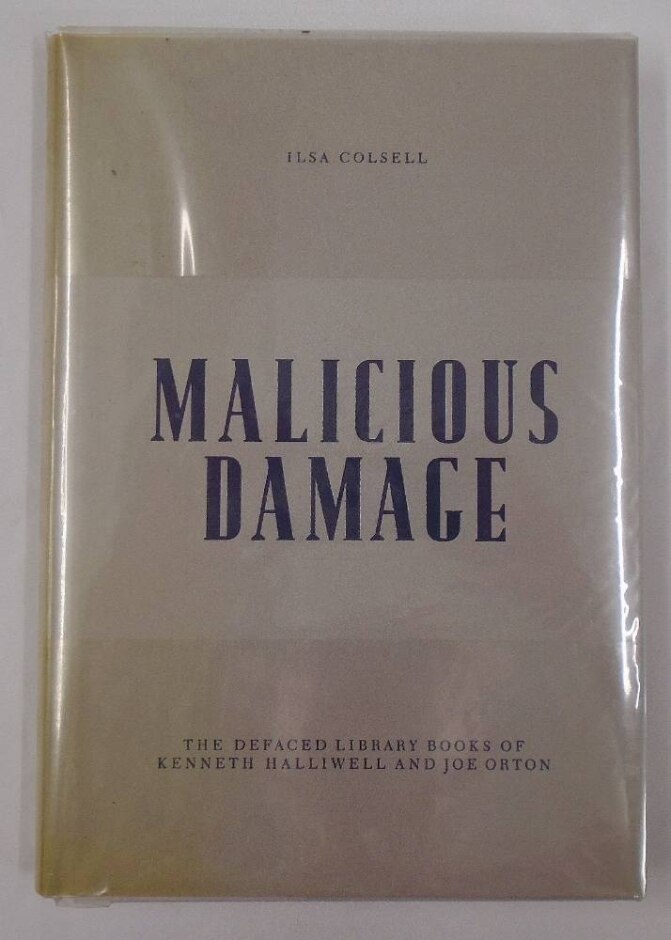 Malicious Damage: The Defaced Library Books Of Kenneth Halliwell And Joe Orton (1st Edition, 2013)
