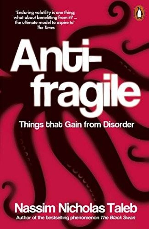 Anti-fragile; Things That Gain From Disorder