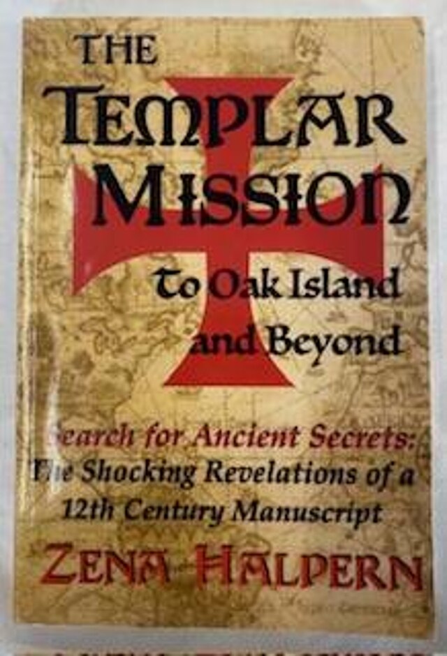 The Templar Mission To Oak Island And Beyond: The Shocking Revelations Of A 12th Century Manuscript