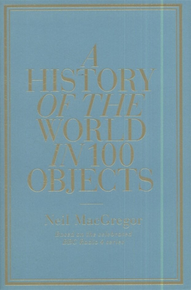 A History of the World in 100 Objects [Book]