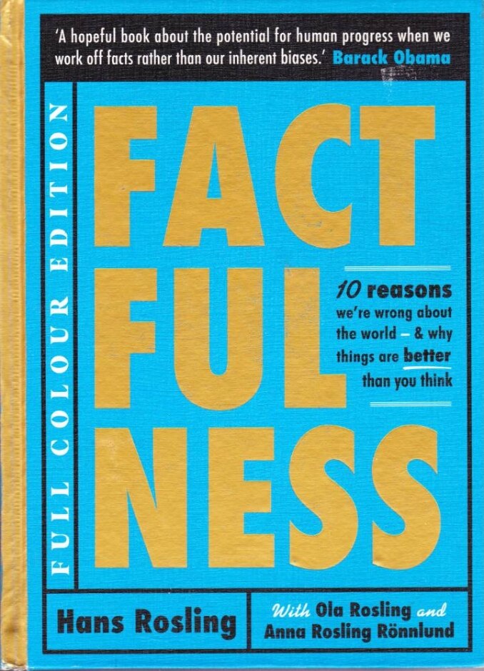 Factfulness: Ten Reasons We're Wrong About The World - And Why Things Are Better Than You Think