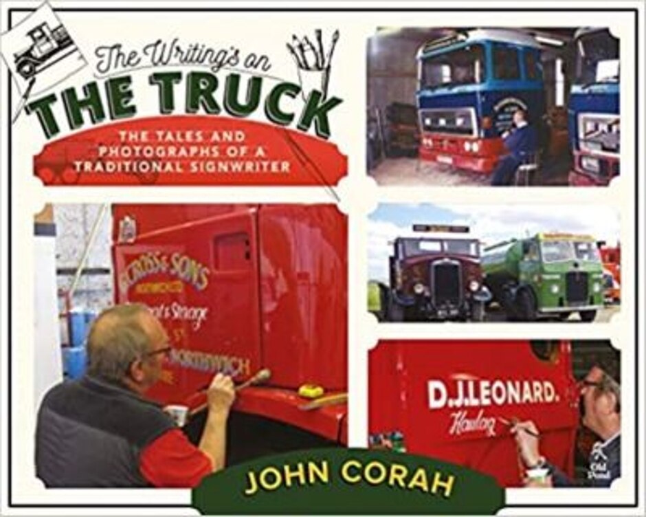 The Writing's On The Truck: The Tales And Photographs Of A Traditional Signwriter - John Corah