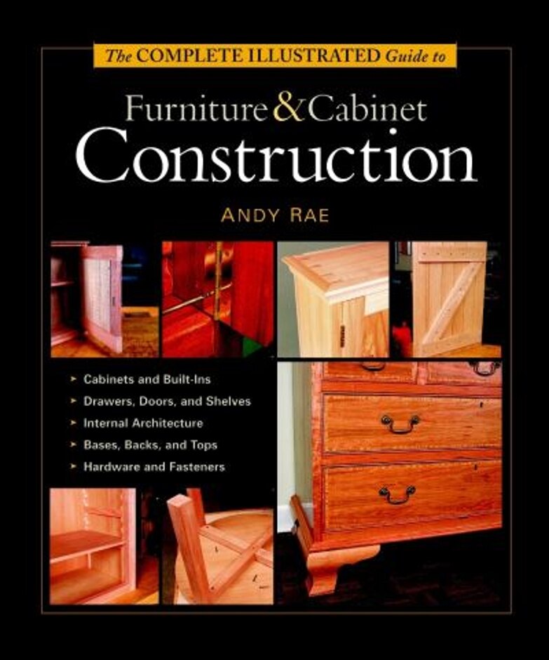 The Complete Illustrated Guide To Furniture & Cabinet Construction