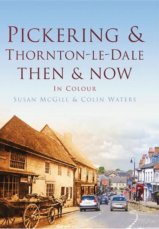 Pickering And Thornton-le-dale Then & Now