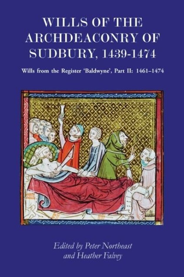 Wills Of The Archdeaconry Of Sudbury, 1439-1474. Part Ii Wills From The Register 'baldwyne'