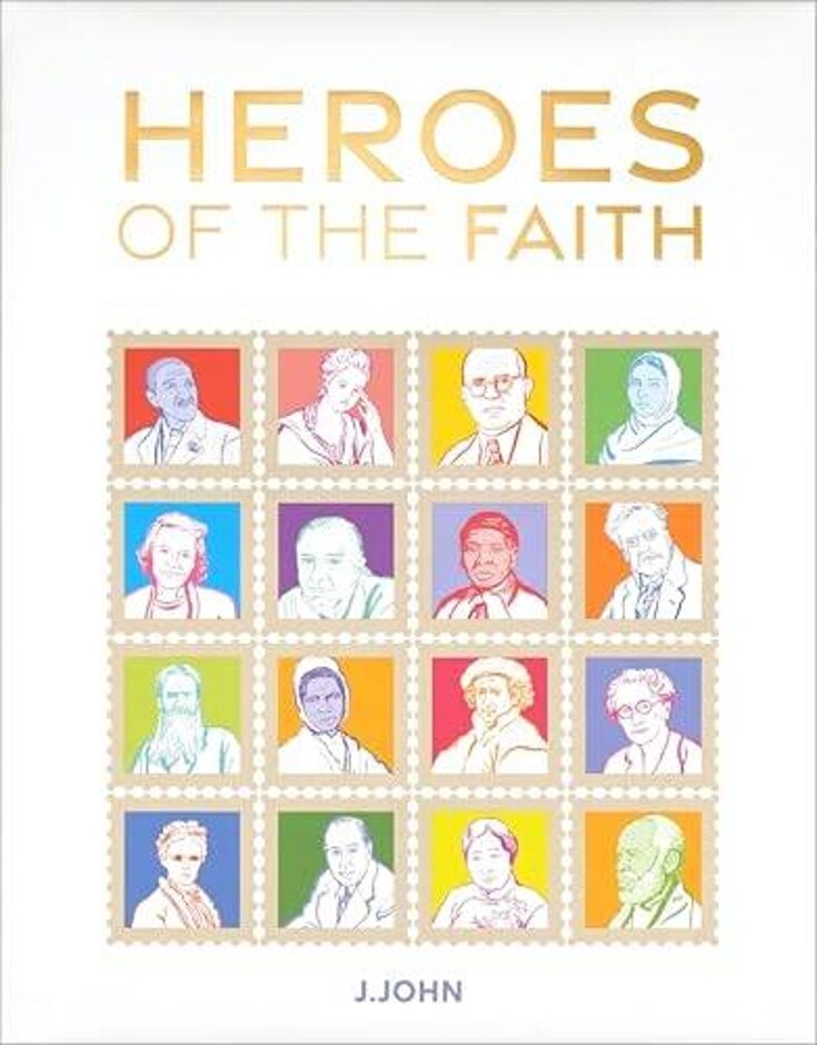 Heroes Of The Faith - 50 Portraits Of Christians Who Changed The World