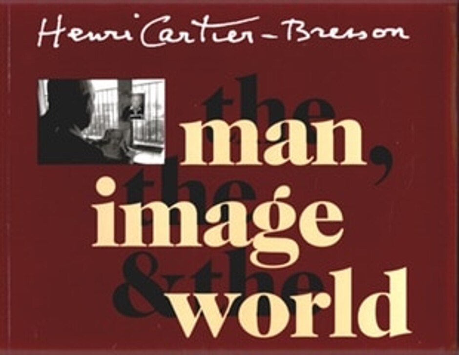Henri Cartier-bresson: The Man, The Image & The World A Retrospective  Jean Clair; Philippe Arbaizar