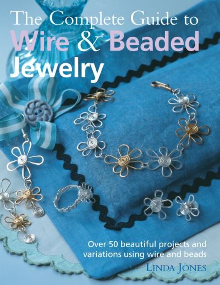 The Complete Guide To Wire & Beaded Jewelry