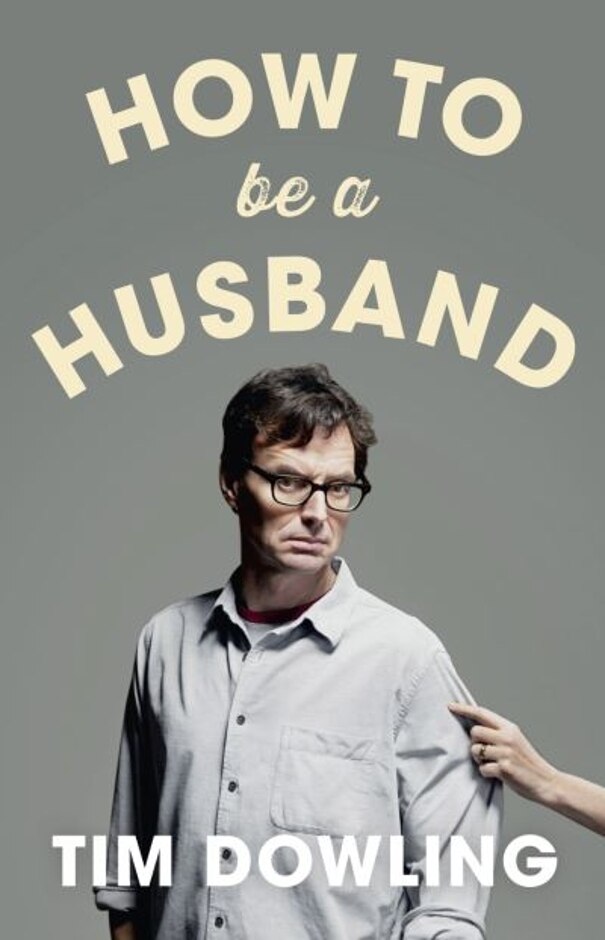How To Be A Husband  By Tim Dowling