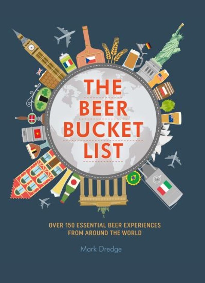 The Beer Bucket List: Over 150 Essential Beer Experiences From Around The World - Mark Dredge - New