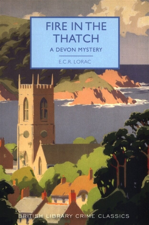 Fire In The Thatch - A Devon Mystery - E.r.c. Lorac - British Library Crime Classic 52