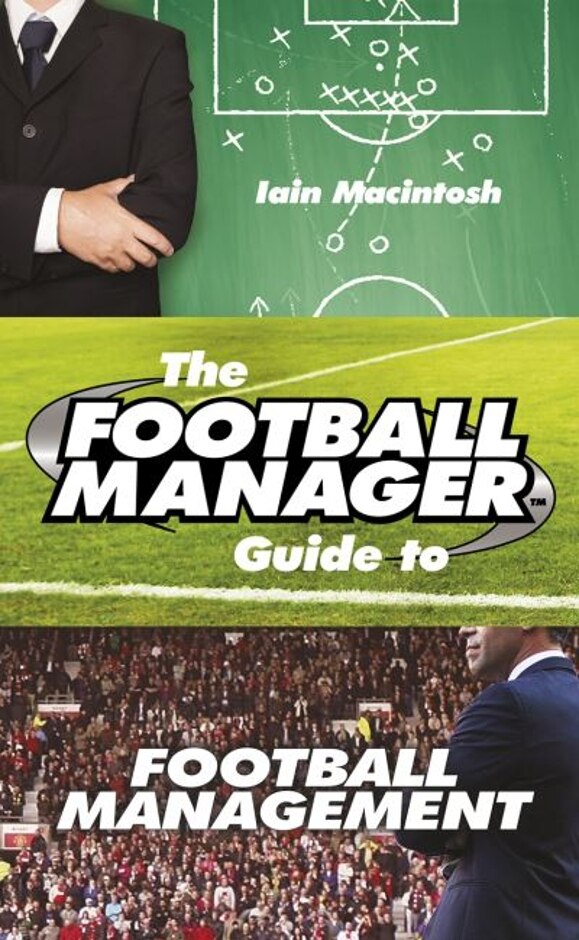The Football Manager Guide To Football Management
