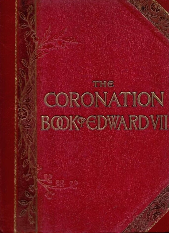 The Coronation Book Of Edward Vii - King Of All The Britains And Emperor Of India