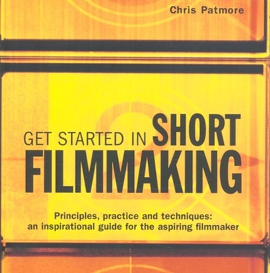 Get Started In Short Filmmaking By Chris Patmore
