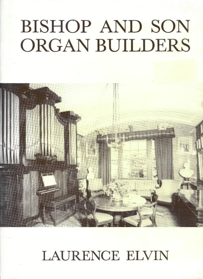 Bishop And Son Organ Builders: The Story Of J. C. Bishop And His Successors