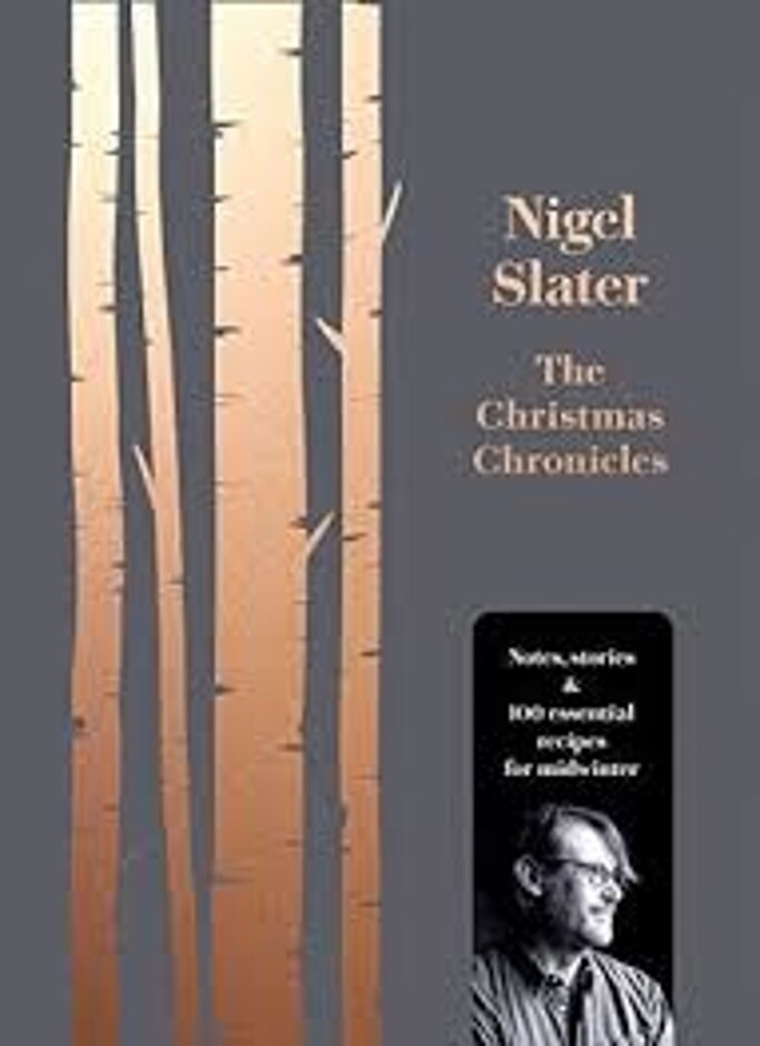 The Christmas Chronicles: Notes, Stories And 100 Essential Recipes For Midwinter - Nigel Slater