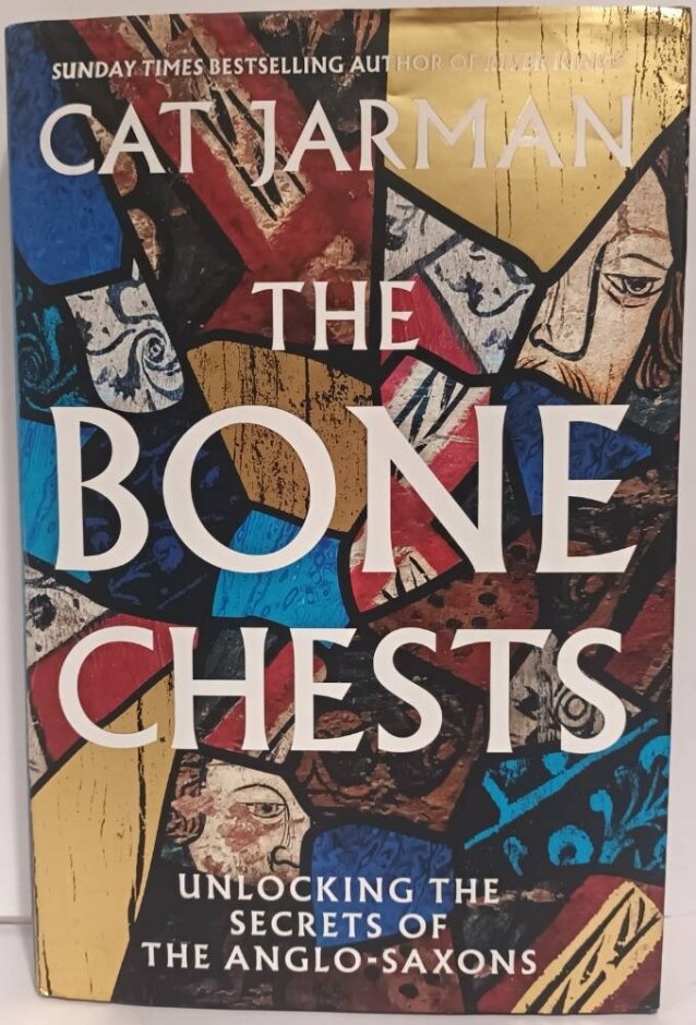 The Bone Chests: Unlocking The Secrets Of The Anglo-saxons (signed, First Edition)