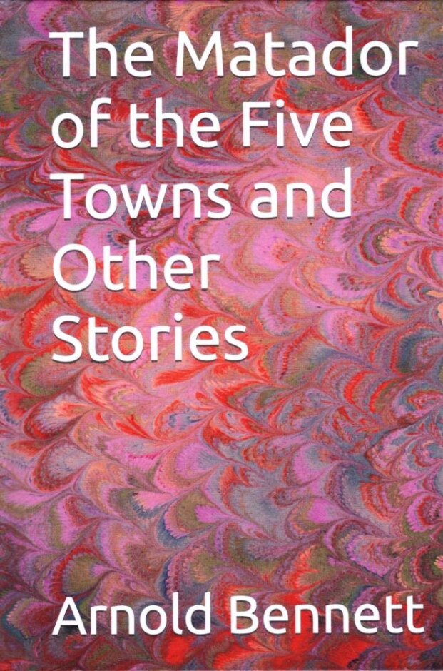The Matador Of The Five Towns And Other Stories