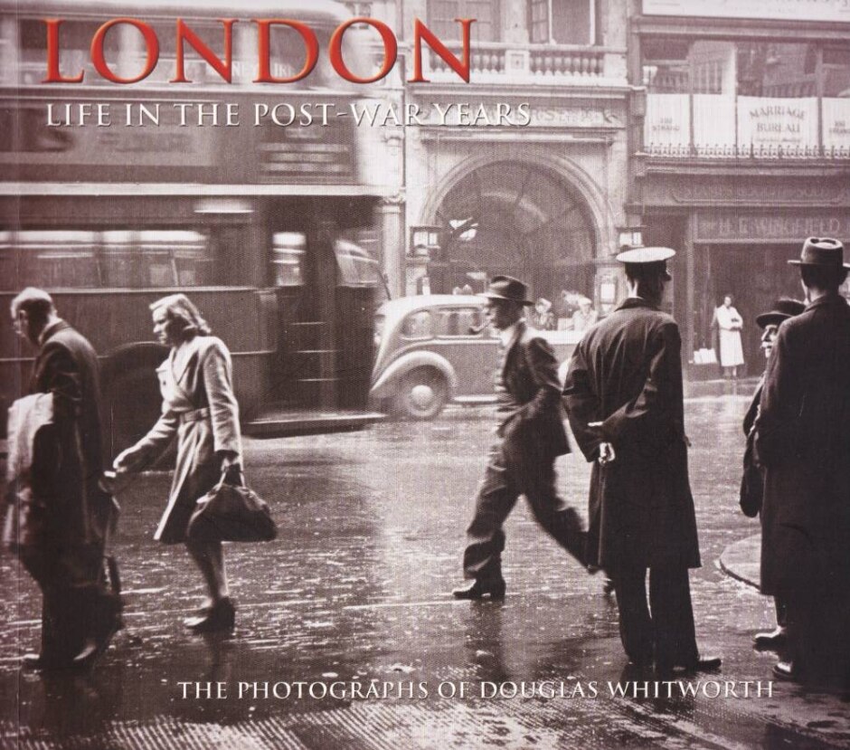 London: Life In The Post-war Years - The Photographs Of Douglas Whitworth