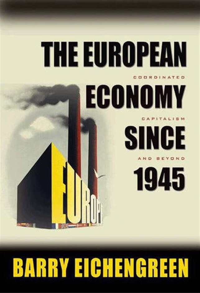 The European Economy Since 1945: Coordinated Capitalism And Beyond