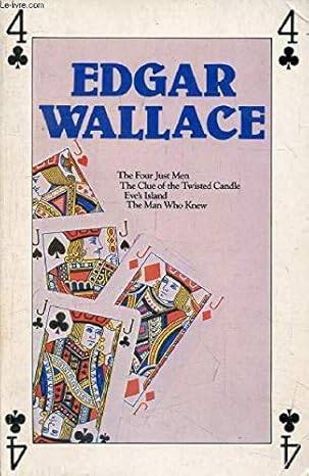 Four Complete Novels:the Four Just Men;eve's Island;the Clue Of The Twisted Candle;the Man Who Knew