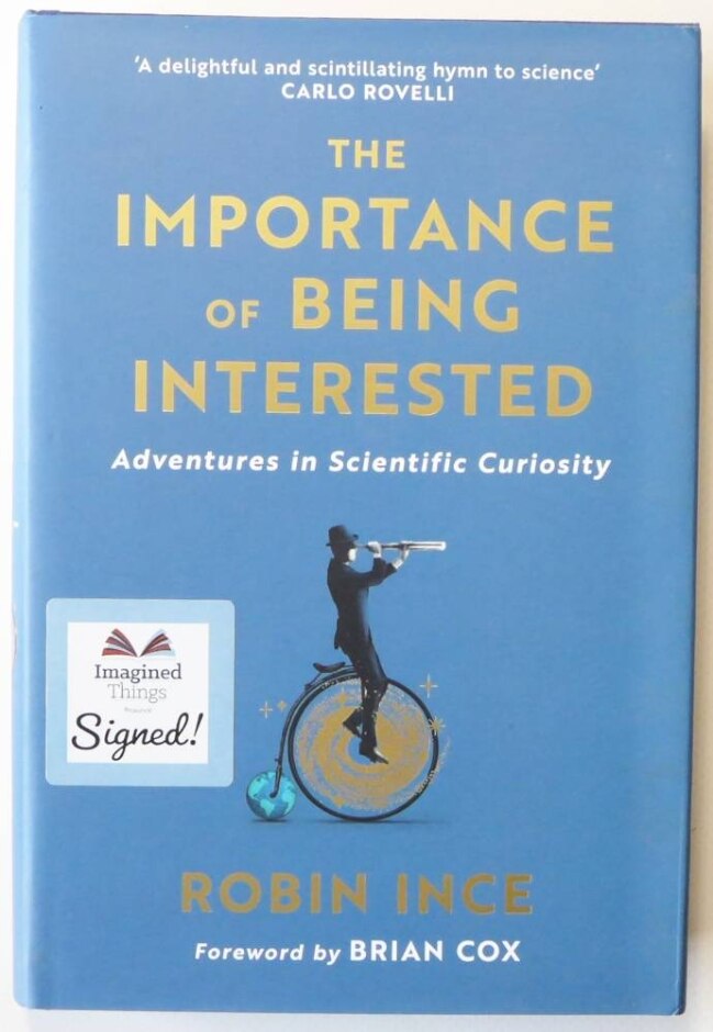 The Importance Of Being Interested : Adventures In Scientific Curiosity - Robin Ince - Signed First