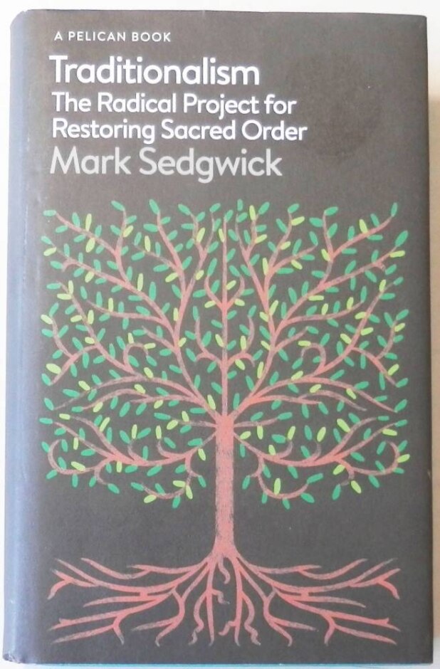 Traditionalism: The Radical Project For Restoring Sacred Order - Mark Sedgwick