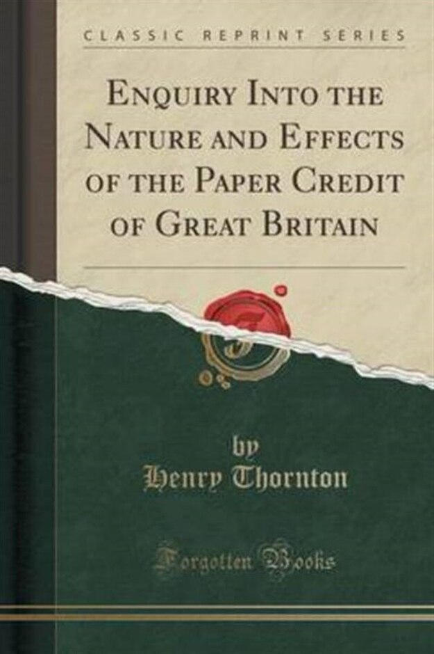 Enquiry Into The Nature And Effects Of The Paper Credit Of Great Britain (classic Reprint)