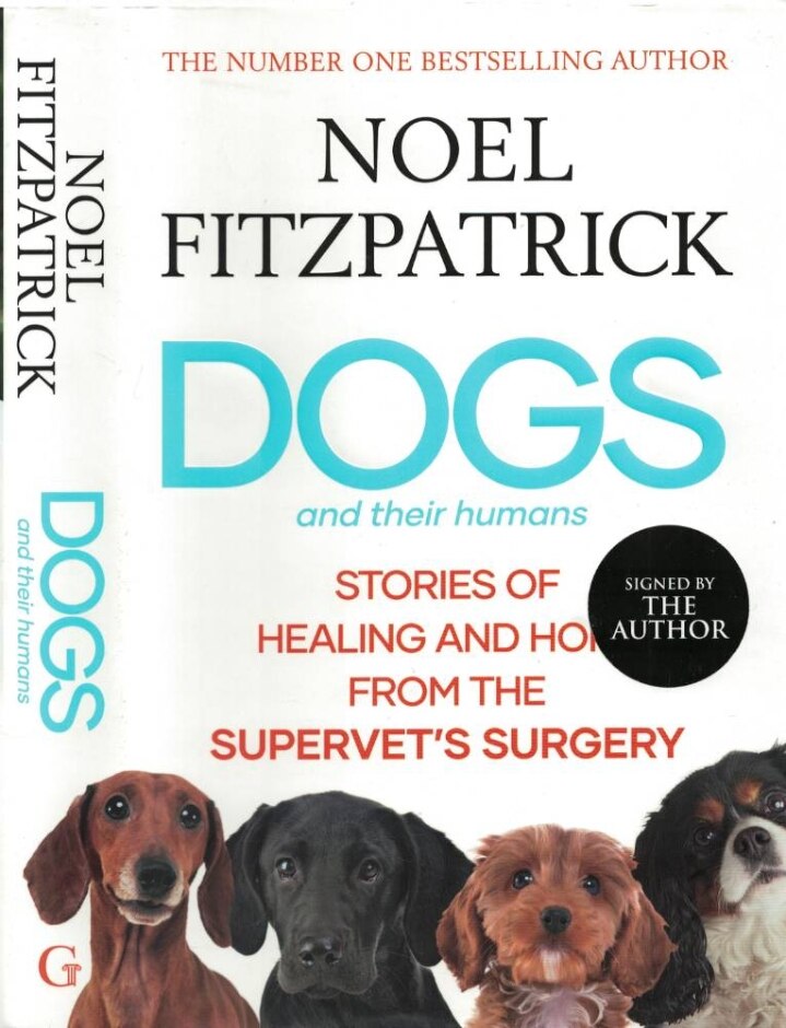 Dogs And Their Humans: Stories Of Healing And Hope From The Supervet's Surgery - Signed 1st Edition