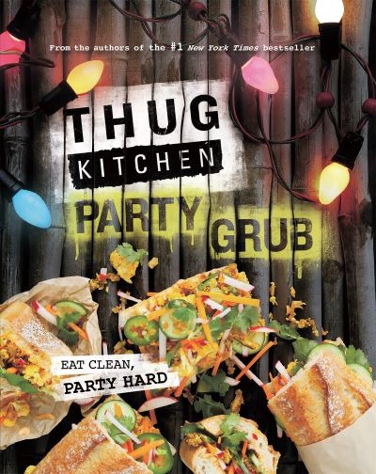 Thug Kitchen Party Grub: Eat Clean, Party Hard (bad Manners) Thug Kitchen