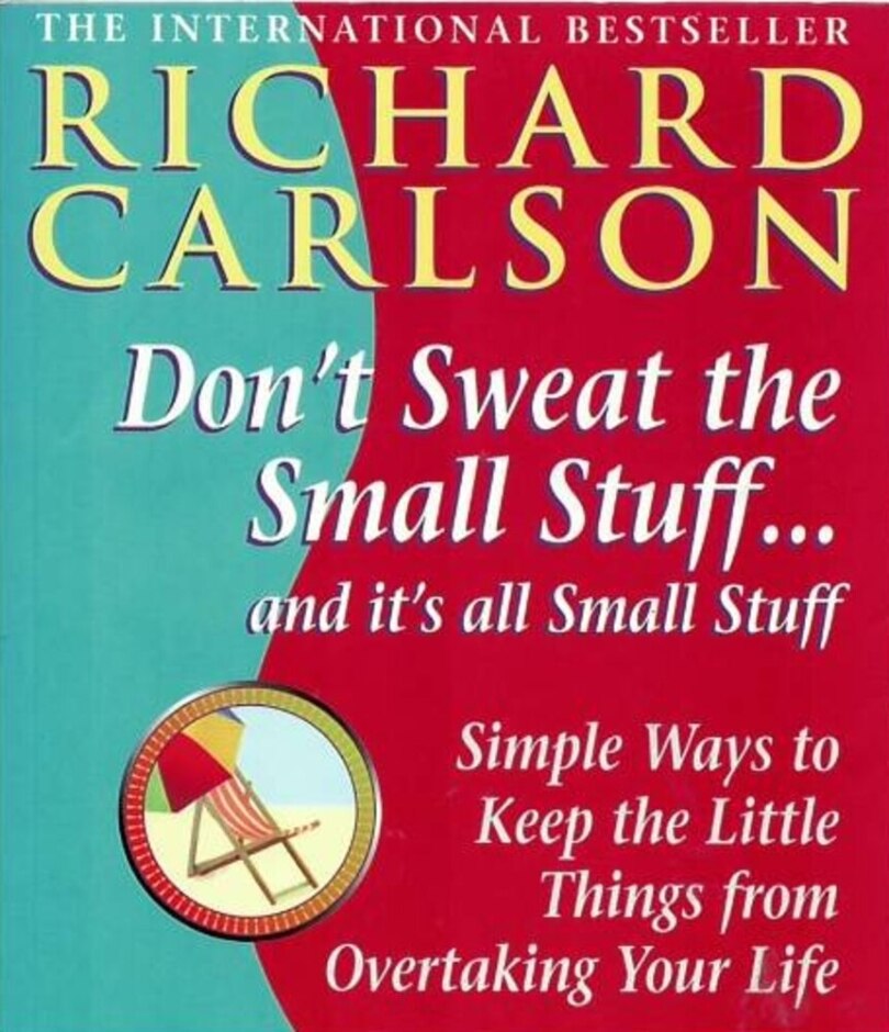 Don't Sweat The Small Stuff - And It's All Small Stuff