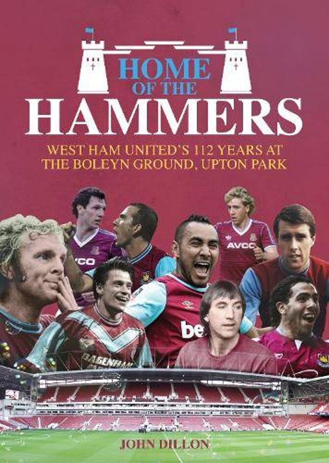 Home Of The Hammers: West Ham United's 112 Years At The Boleyn Ground, Upton Park
