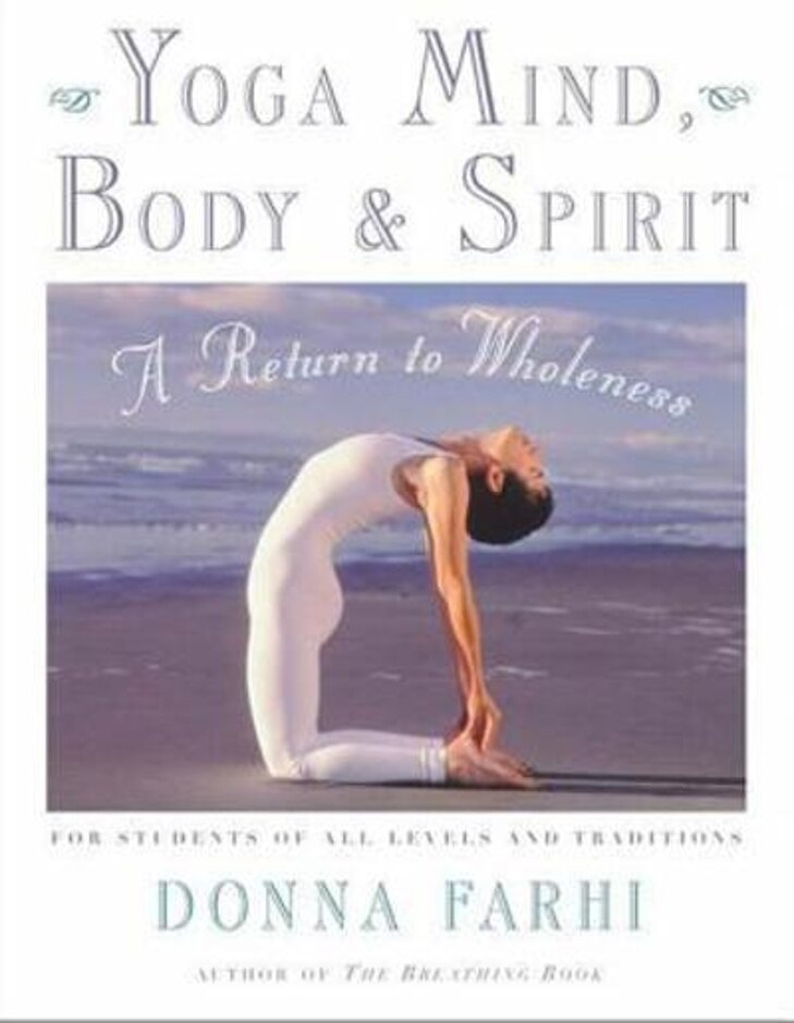 Yoga Mind, Body & Spirit: A Return To Wholeness