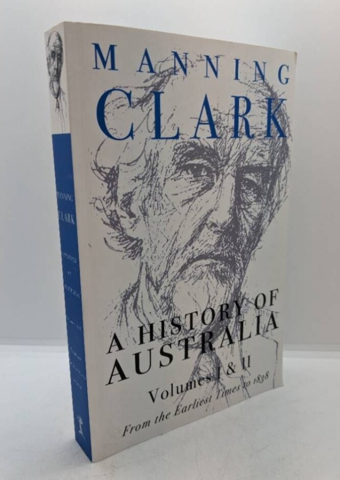 A History Of Australia: From The Earliest Times To 1838 By Manning Clark - Volumes 1 & 2