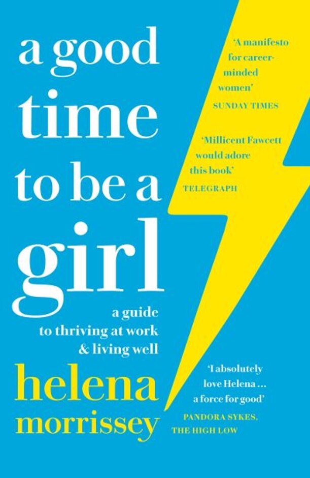 A Good Time To Be A Girl: A Guide To Thriving At Work & Living Well