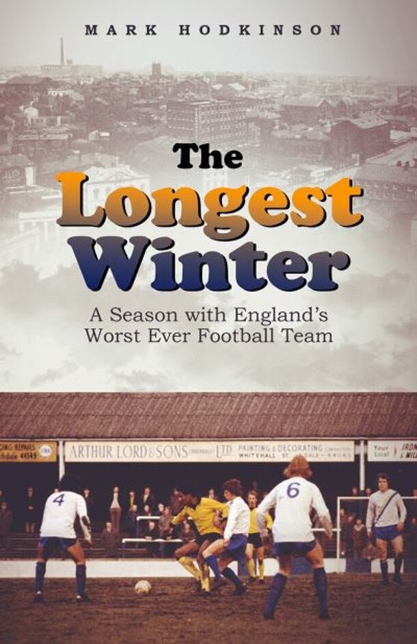 The Longest Winter - A Season With England's Worst Ever Football Team