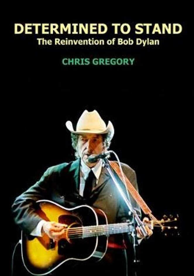 Determined To Stand: The Reinvention Of Bob Dylan - Chris Gregory (signed)