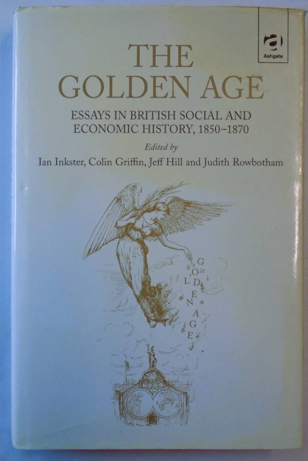 The Golden Age - Essays Of British Social And Economic History 1850/ 1870