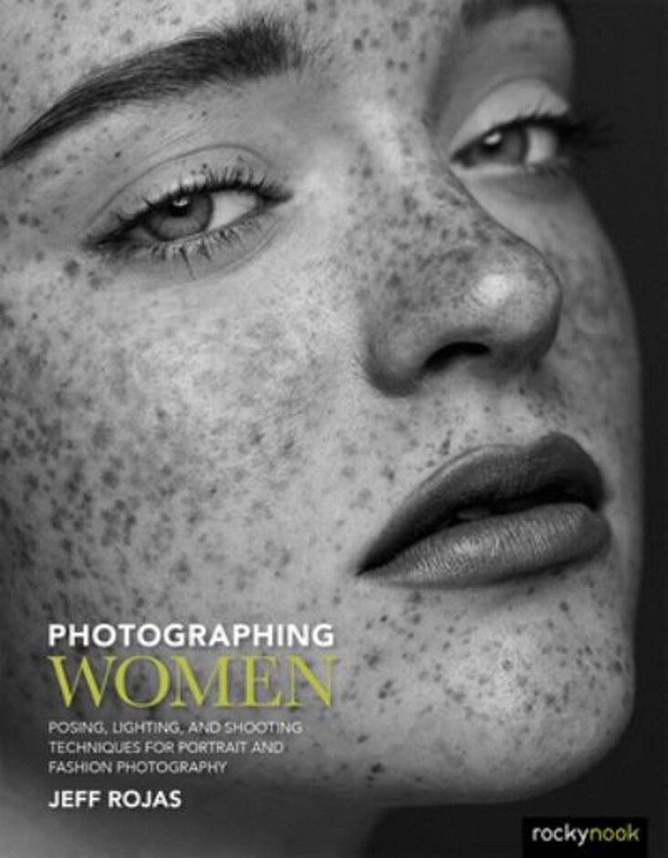 Photographing Women : Posing, Lighting, And Shooting Techniques For Portrait And Fashion Photography