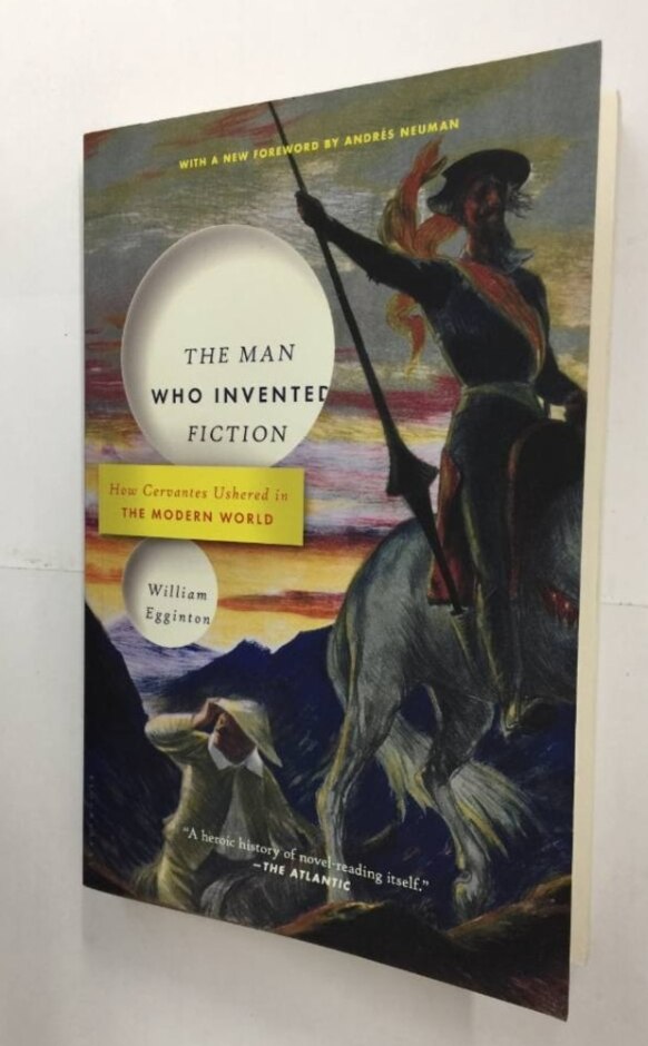 The Man Who Invented Fiction: How Cervantes Ushered In The Modern World