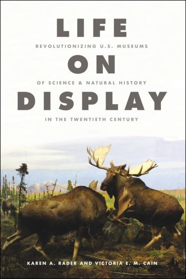 Life On Display: Revolutionizing U.s. Museums Of Science & Natural History In The 20th Century